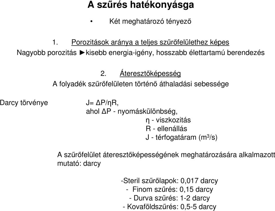 Áteresztőképesség A folyadék szűrőfelületen történő áthaladási sebessége Darcy törvénye J= P/ηR, ahol P - nyomáskülönbség, η -