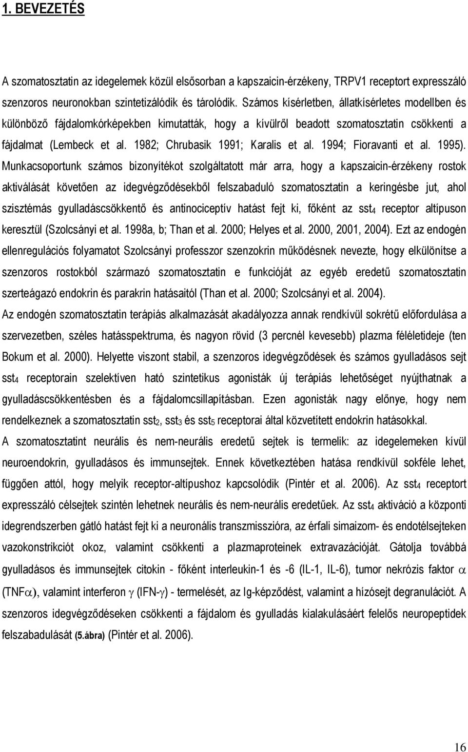 1982; Chrubasik 1991; Karalis et al. 1994; Fioravanti et al. 1995).