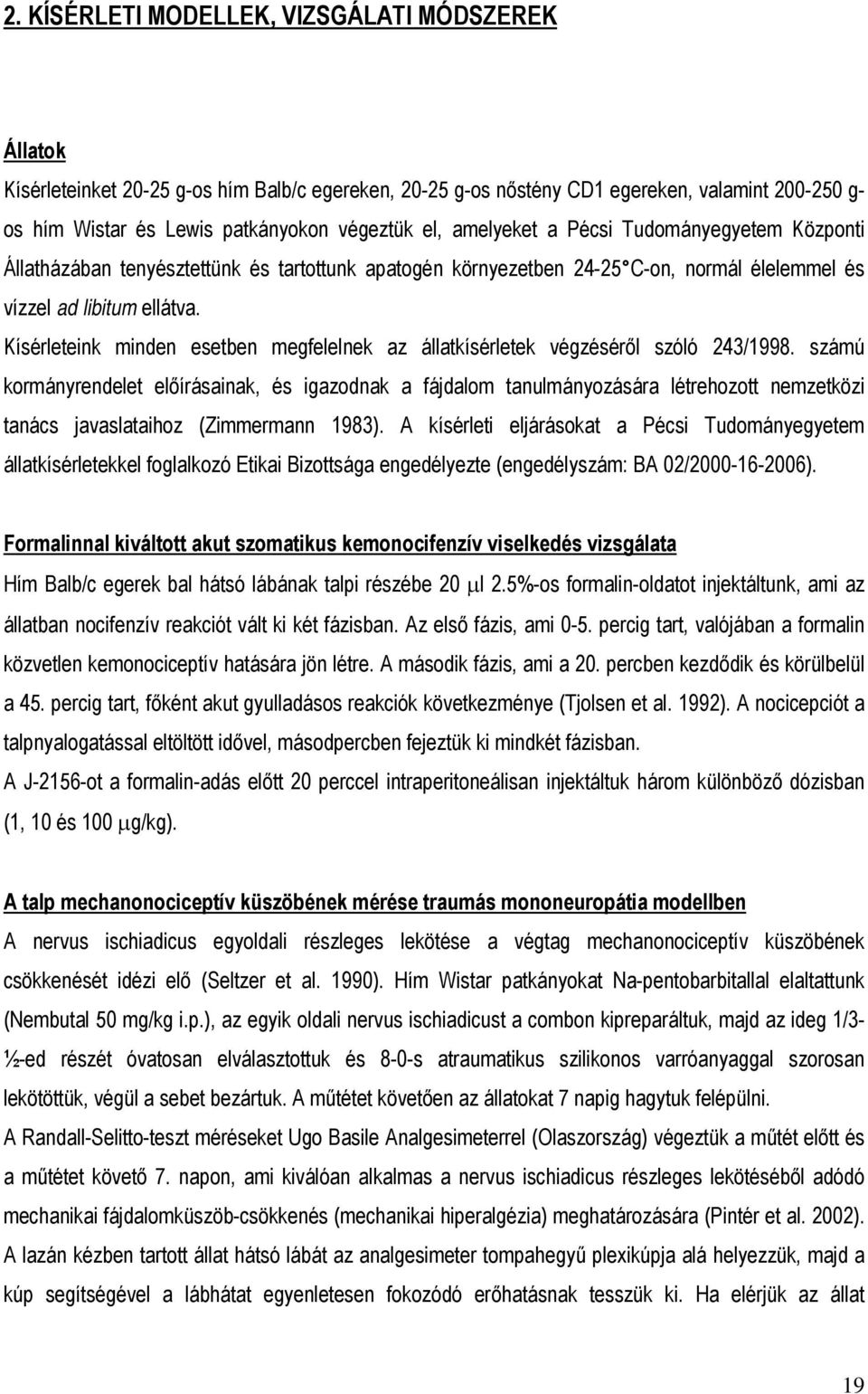 Kísérleteink minden esetben megfelelnek az állatkísérletek végzéséről szóló 243/1998.