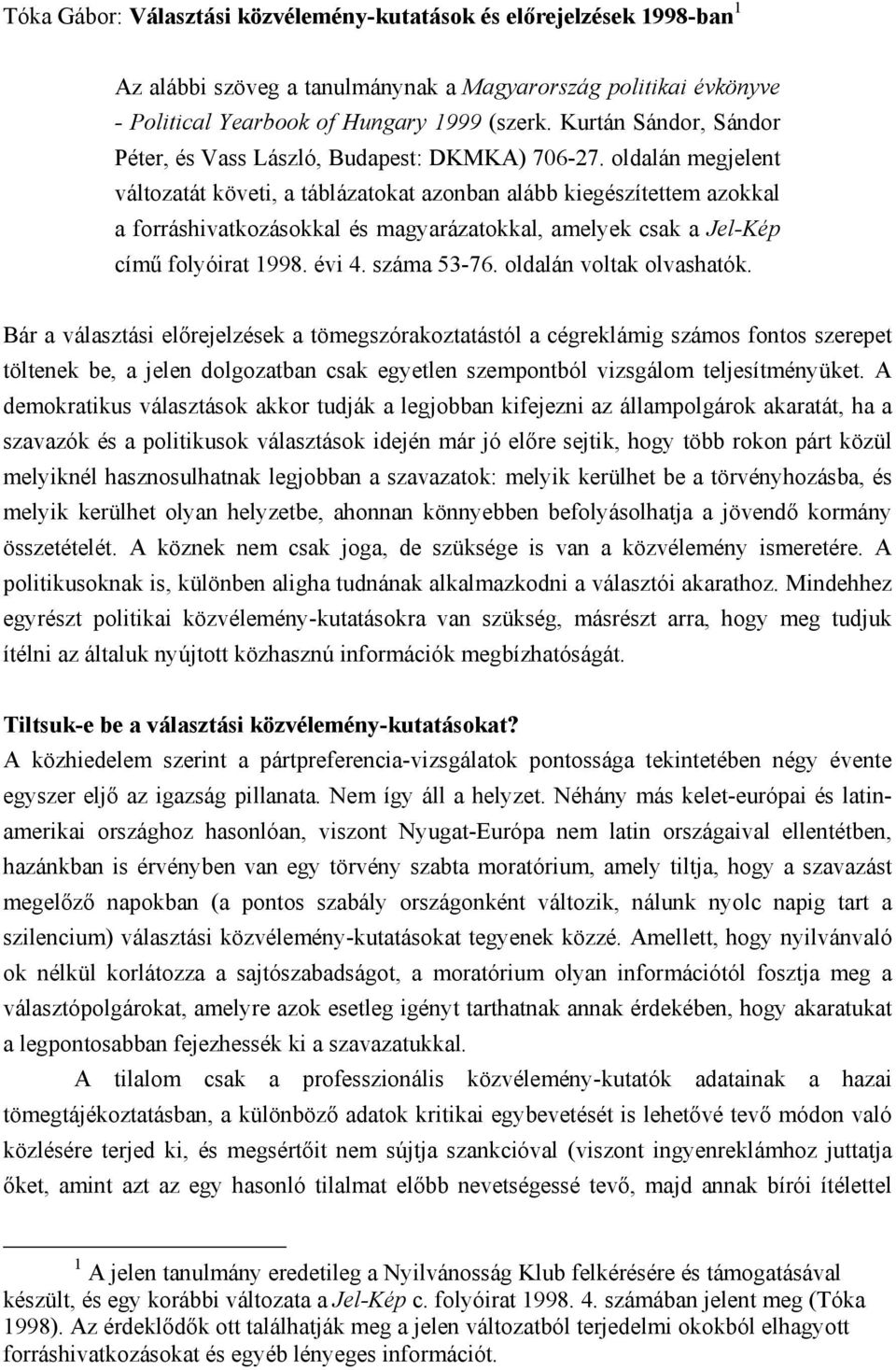 oldalán megjelent változatát követi, a táblázatokat azonban alább kiegészítettem azokkal a forráshivatkozásokkal és magyarázatokkal, amelyek csak a Jel-Kép című folyóirat 1998. évi 4. száma 53-76.