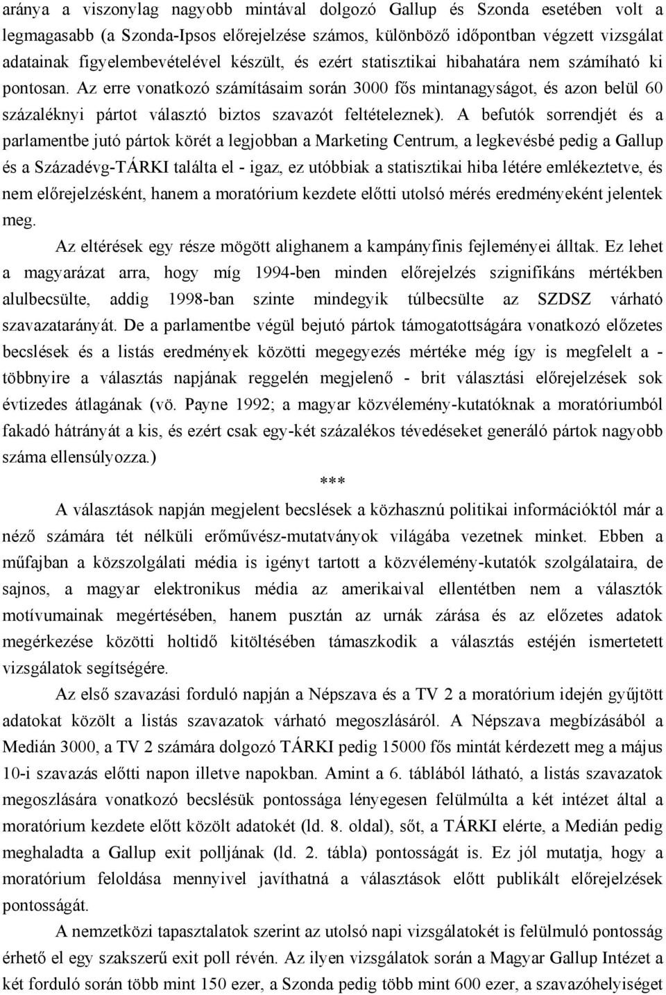 Az erre vonatkozó számításaim során 3000 fős mintanagyságot, és azon belül 60 százaléknyi pártot választó biztos szavazót feltételeznek).