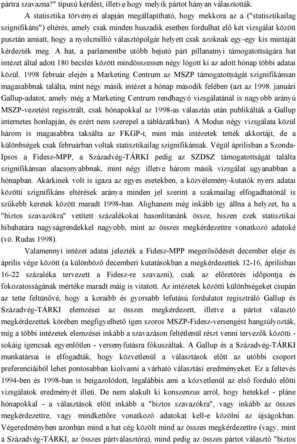 a nyolcmillió választópolgár helyett csak azoknak egy-egy kis mintáját kérdezték meg.