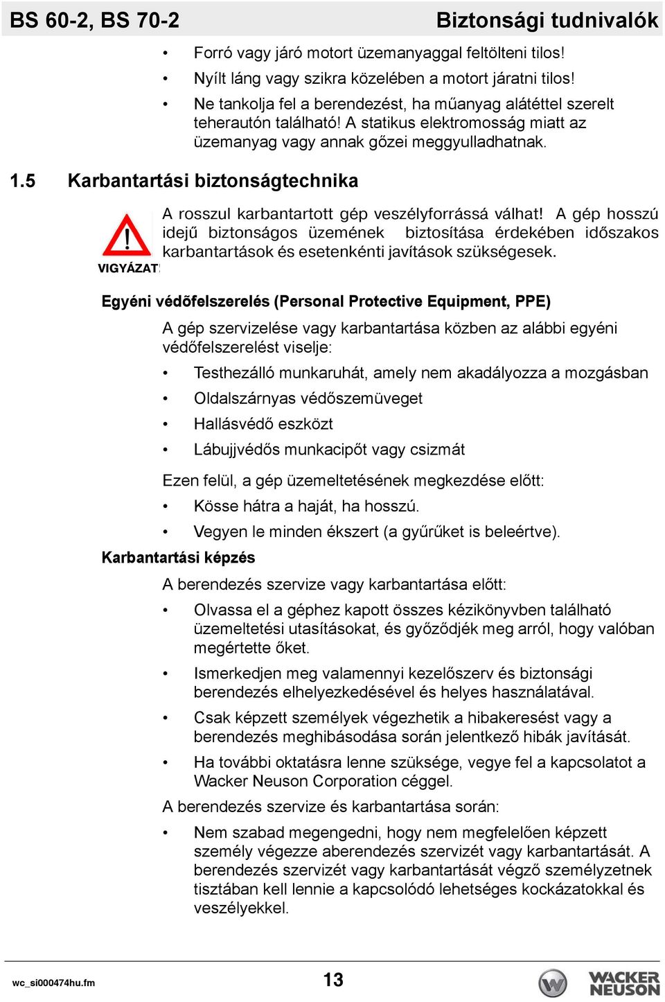 5 Karbantartási biztonságtechnika VIGYÁZAT! A rosszul karbantartott gép veszélyforrássá válhat!