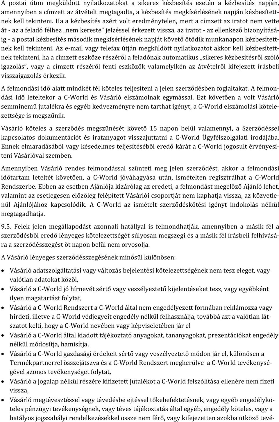 Ha a kézbesítés azért volt eredménytelen, mert a címzett az iratot nem vette át - az a feladó félhez nem kereste jelzéssel érkezett vissza, az iratot - az ellenkező bizonyításáig - a postai