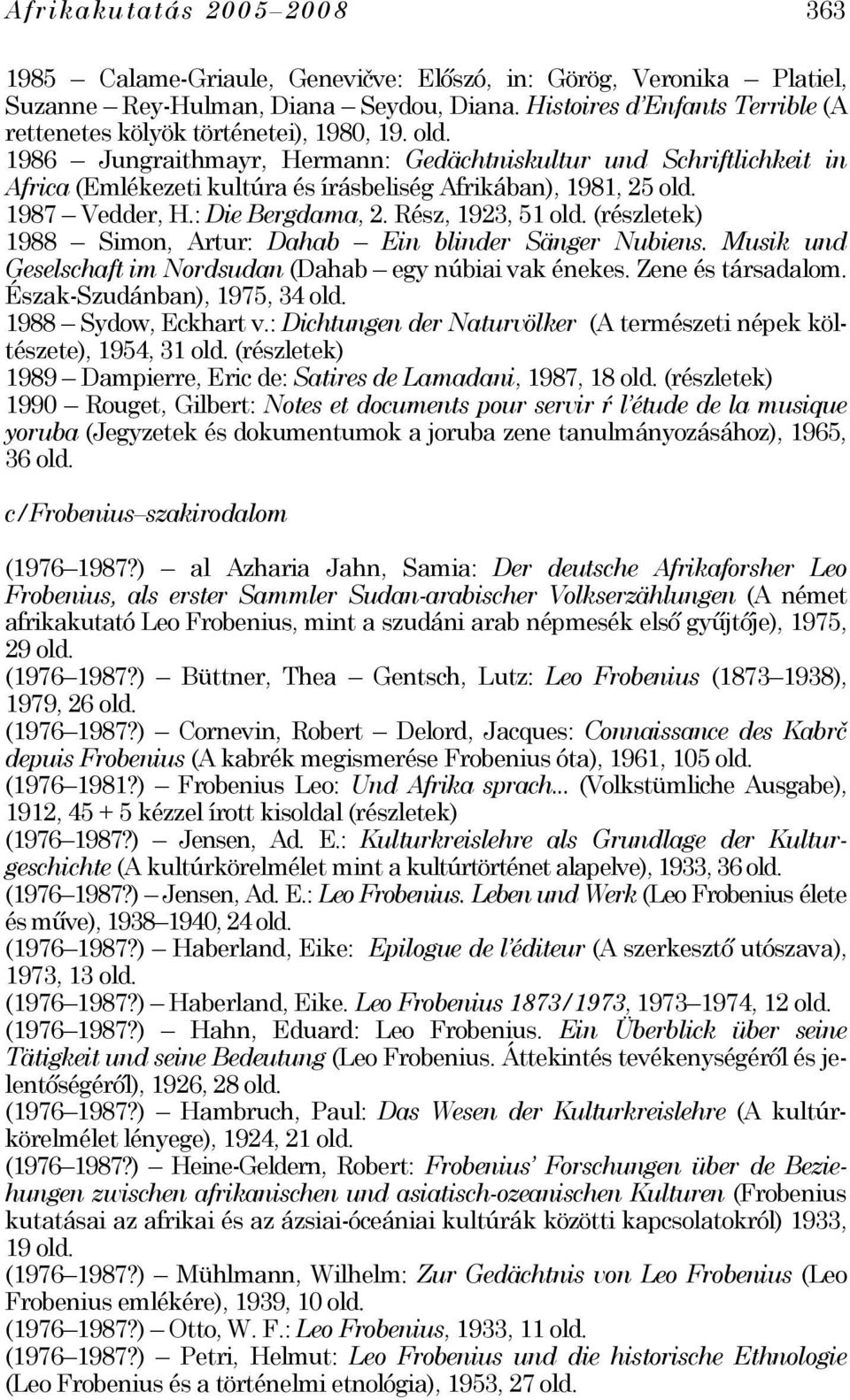 1986 Jungraithmayr, Hermann: Gedächtniskultur und Schriftlichkeit in Africa (Emlékezeti kultúra és írásbeliség Afrikában), 1981, 25 1987 Vedder, H.: Die Bergdama, 2.