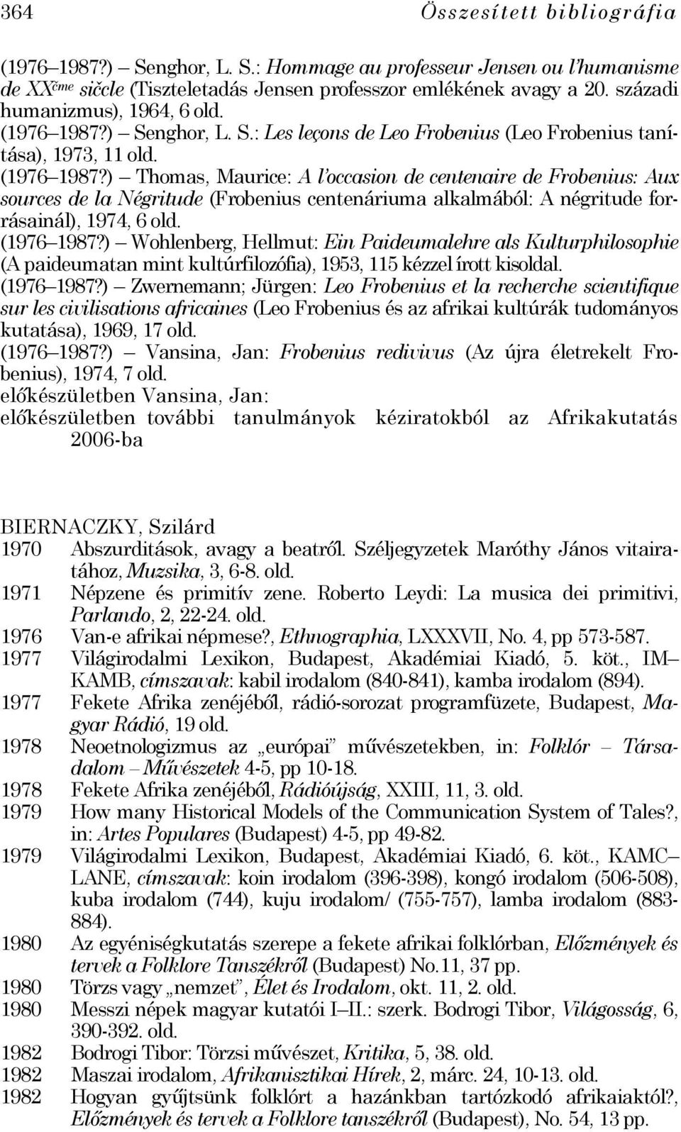 ) Thomas, Maurice: A l occasion de centenaire de Frobenius: Aux sources de la Négritude (Frobenius centenáriuma alkalmából: A négritude forrásainál), 1974, 6 (1976 1987?