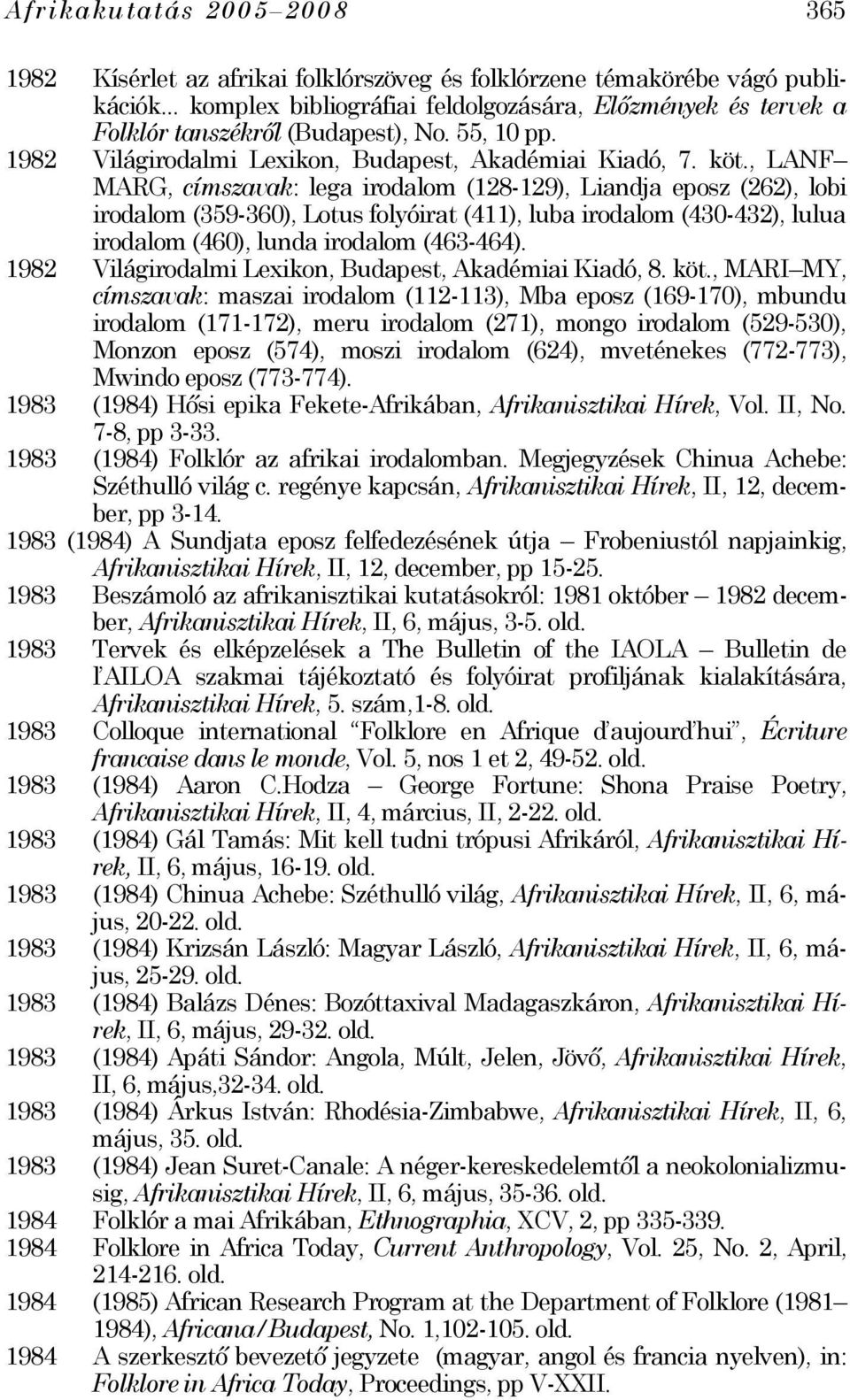 , LANF MARG, címszavak: lega irodalom (128-129), Liandja eposz (262), lobi irodalom (359-360), Lotus folyóirat (411), luba irodalom (430-432), lulua irodalom (460), lunda irodalom (463-464).