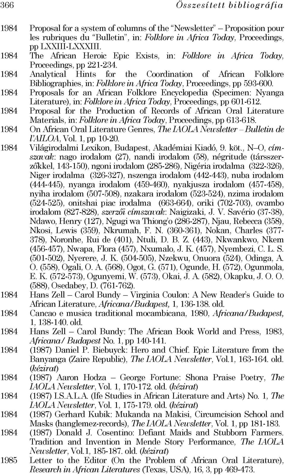 1984 Analytical Hints for the Coordination of African Folklore Bibliographies, in: Folklore in Africa Today, Proceedings, pp 593-600.