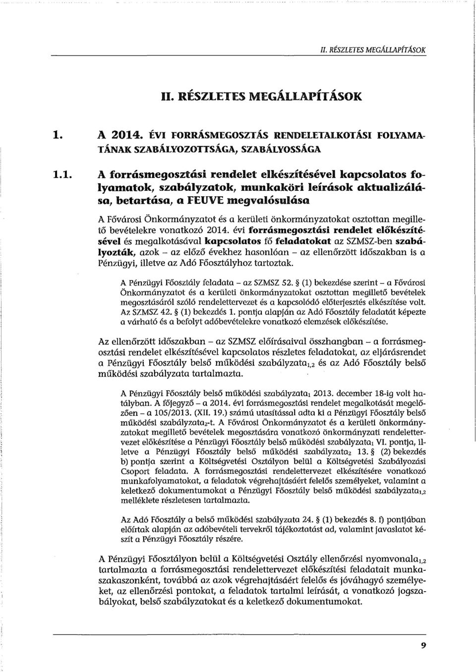 1. A forrásmegosztási rendelet elkészítésével kapcsolatos folyamatok, szabályzatok, munkaköri leírások aktualizálósa, betartása, a FEUVE megvalósulása A Fővárosi Önkormányzatot és a kerületi