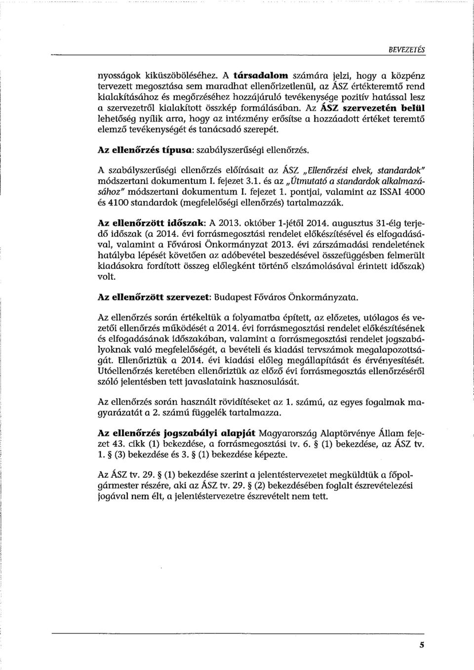 szervezetről kialakított összkép formálásában. Az ÁSZ szervezetén belül lehetőség nyílik arra, hogy az intézmény erősítse a hozzáadott értéket teremtő elemző tevékenységét és tanácsadó szerepét.