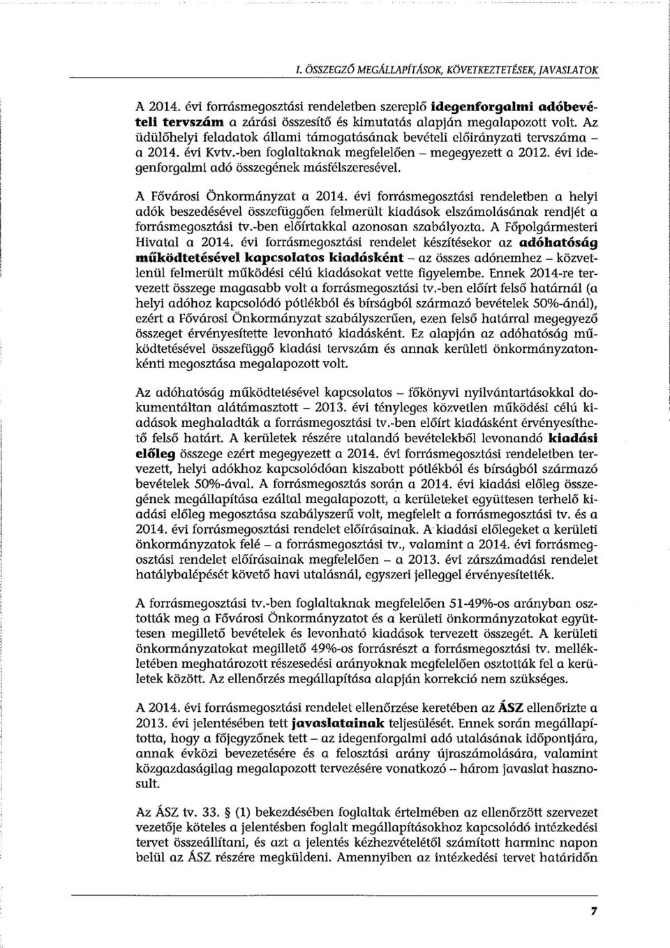 A Fővárosi Önkormányzat a 2014. évi forrásmegosztási rendeletben a helyi adók beszedésével összefüggően felmerült kiadások elszámolásának rendjét a forrásmegosztási tv.