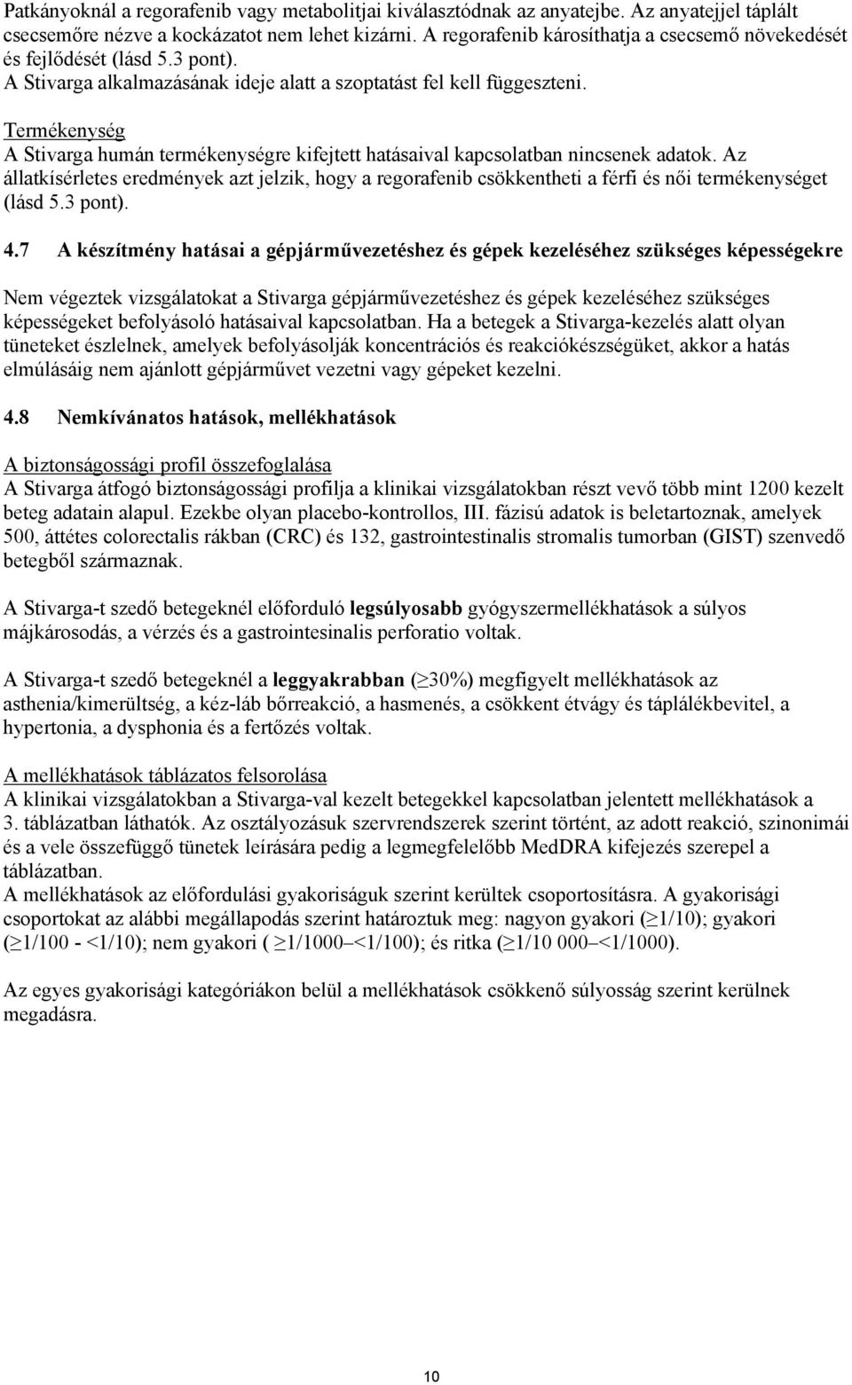 Termékenység A Stivarga humán termékenységre kifejtett hatásaival kapcsolatban nincsenek adatok.