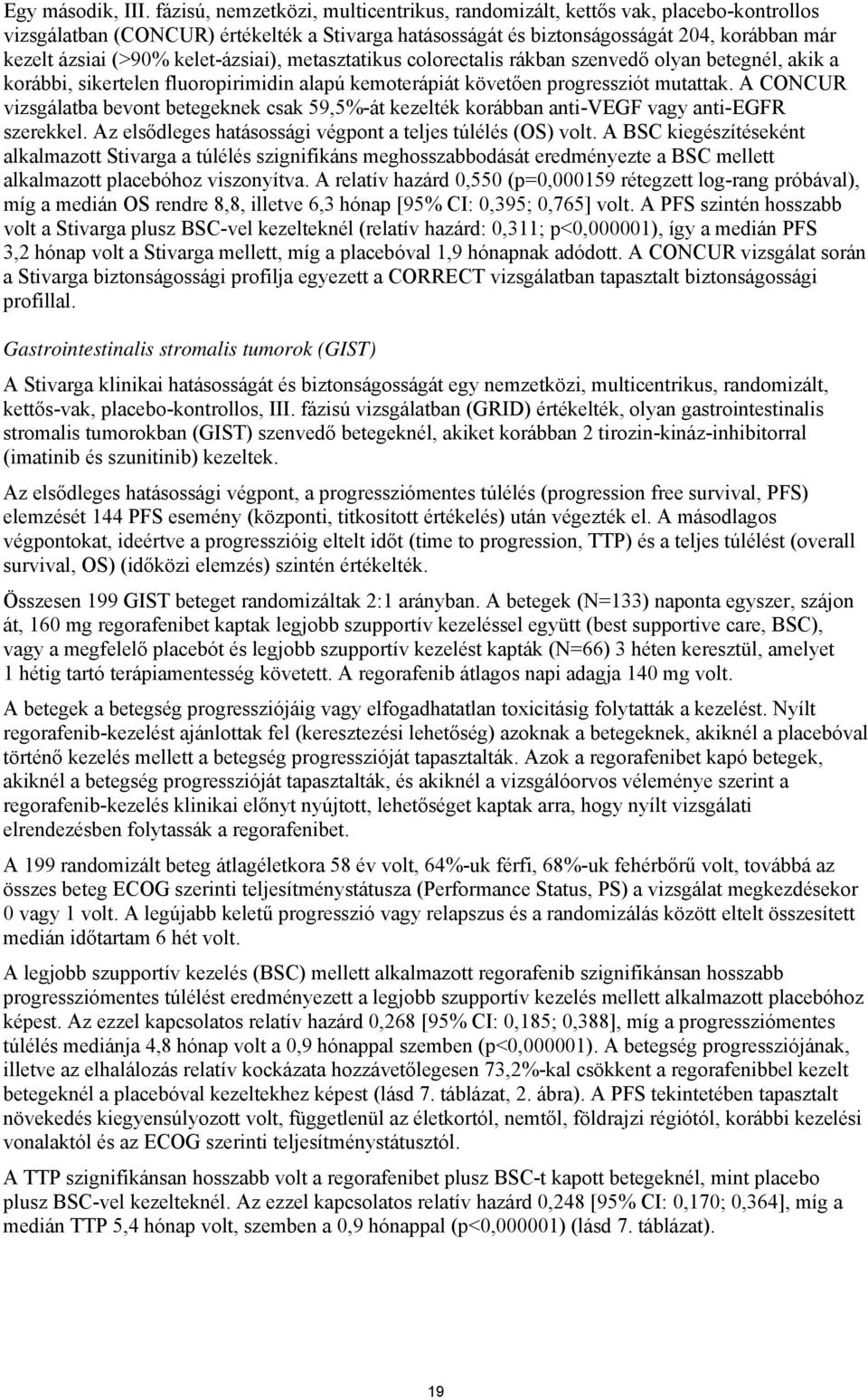 kelet-ázsiai), metasztatikus colorectalis rákban szenvedő olyan betegnél, akik a korábbi, sikertelen fluoropirimidin alapú kemoterápiát követően progressziót mutattak.