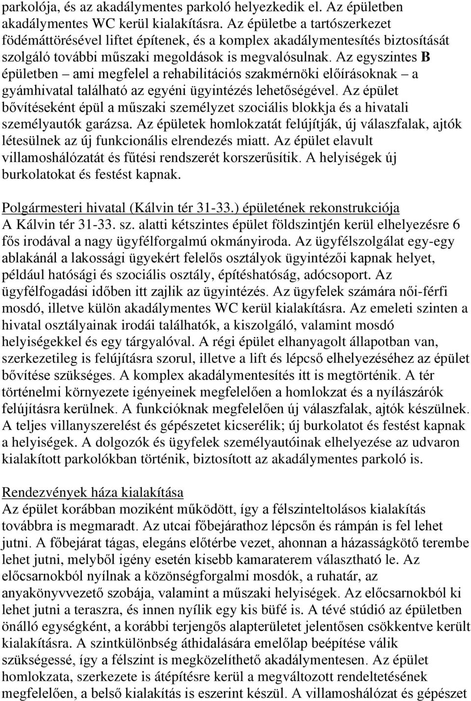 Az egyszintes B épületben ami megfelel a rehabilitációs szakmérnöki előírásoknak a gyámhivatal található az egyéni ügyintézés lehetőségével.