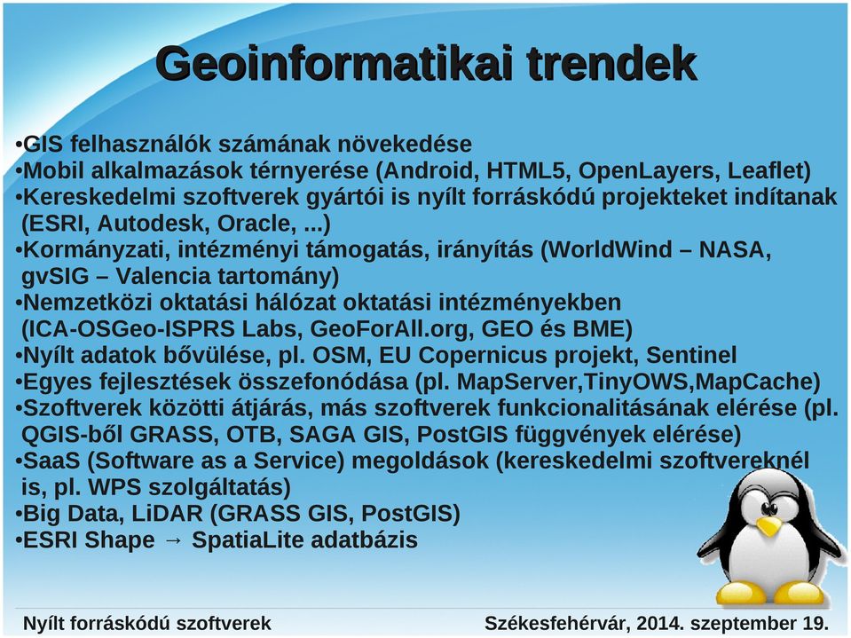 ..) Kormányzati, intézményi támogatás, irányítás (WorldWind NASA, gvsig Valencia tartomány) Nemzetközi oktatási hálózat oktatási intézményekben (ICA-OSGeo-ISPRS Labs, GeoForAll.