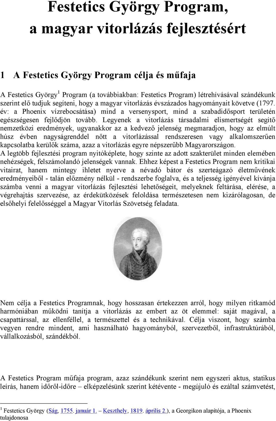 év: a Phoenix vízrebocsátása) mind a versenysport, mind a szabadidősport területén egészségesen fejlődjön tovább.