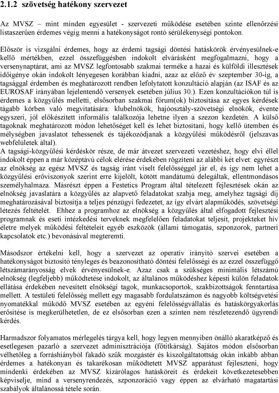 legfontosabb szakmai terméke a hazai és külföldi illesztések időigénye okán indokolt lényegesen korábban kiadni, azaz az előző év szeptember 30-ig, a tagsággal érdemben és meghatározott rendben