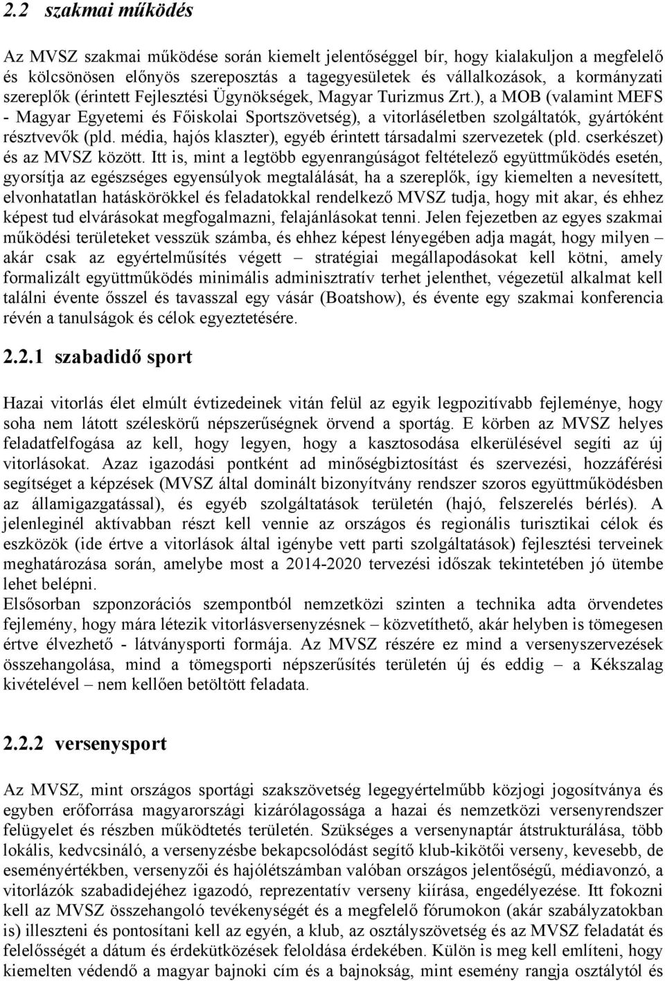 média, hajós klaszter), egyéb érintett társadalmi szervezetek (pld. cserkészet) és az MVSZ között.