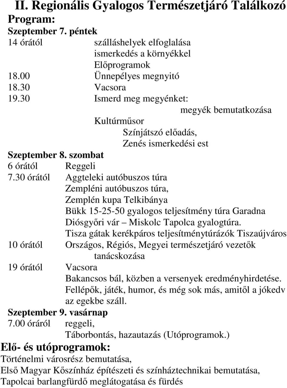 30 órától Aggteleki autóbuszos túra Zempléni autóbuszos túra, Zemplén kupa Telkibánya Bükk 15-25-50 gyalogos teljesítmény túra Garadna Diósgyőri vár Miskolc Tapolca gyalogtúra.