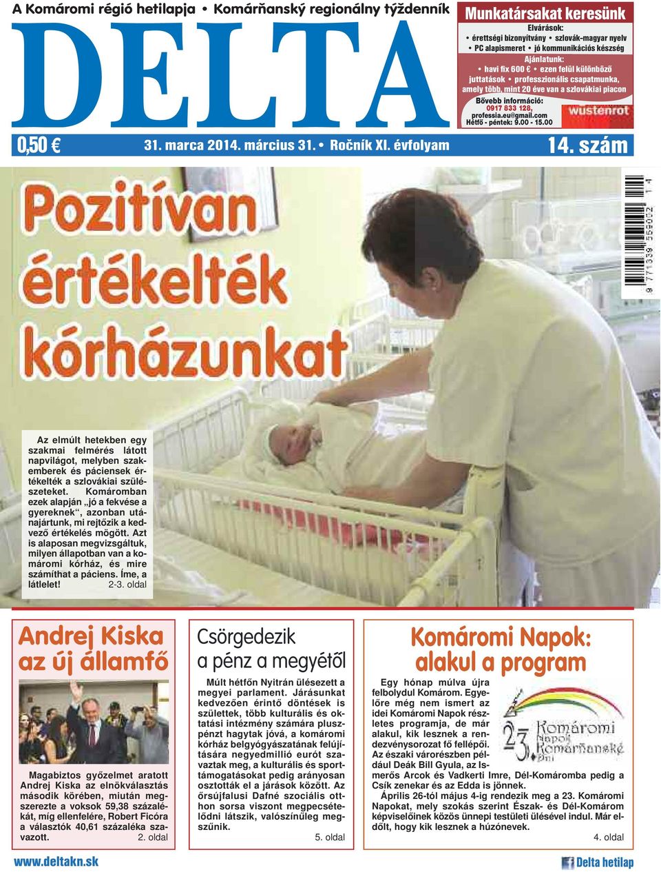 00 31. marca 2014. március 31. Ročník XI. évfolyam 14. szám Az elmúlt hetekben egy szakmai felmérés látott napvilágot, melyben szakemberek és páciensek értékelték a szlovákiai szülészeteket.