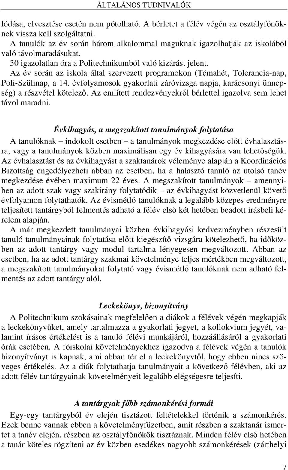 Az év során az iskola által szervezett programokon (Témahét, Tolerancia-nap, Poli-Szülinap, a 14. évfolyamosok gyakorlati záróvizsga napja, karácsonyi ünnepség) a részvétel kötelező.