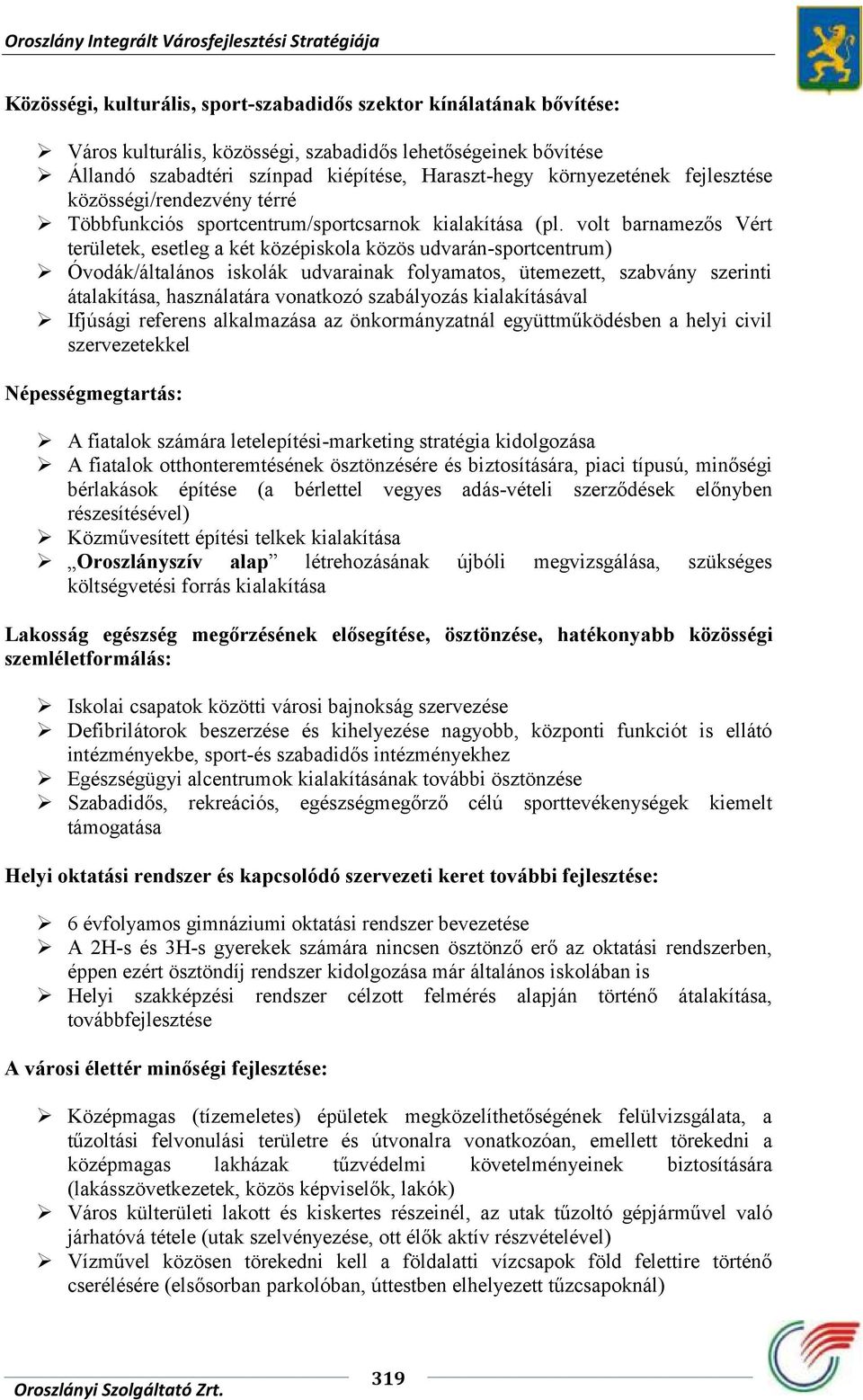 volt barnamezős Vért területek, esetleg a két középiskola közös udvarán-sportcentrum) Óvodák/általános iskolák udvarainak folyamatos, ütemezett, szabvány szerinti átalakítása, használatára vonatkozó