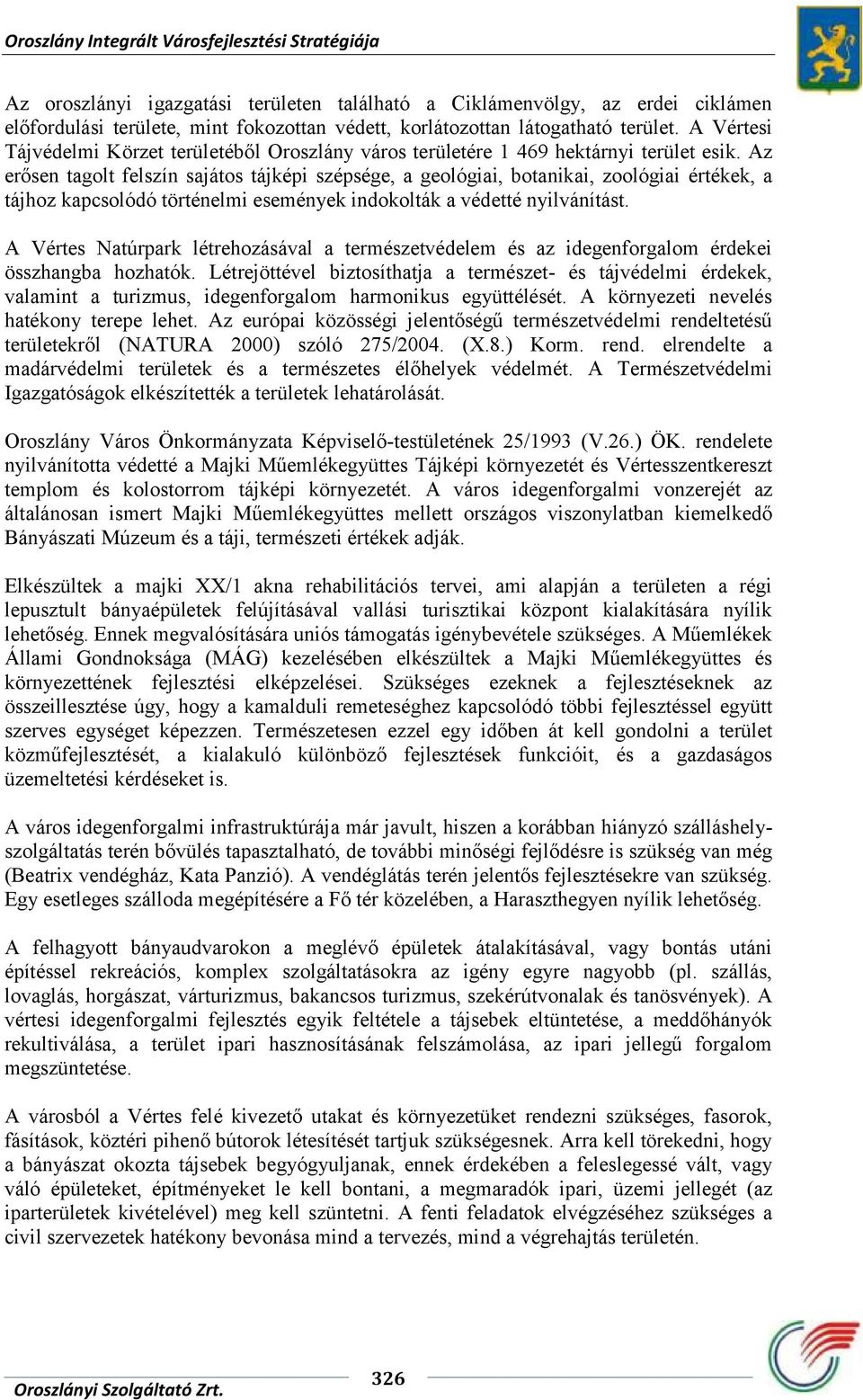 Az erősen tagolt felszín sajátos tájképi szépsége, a geológiai, botanikai, zoológiai értékek, a tájhoz kapcsolódó történelmi események indokolták a védetté nyilvánítást.