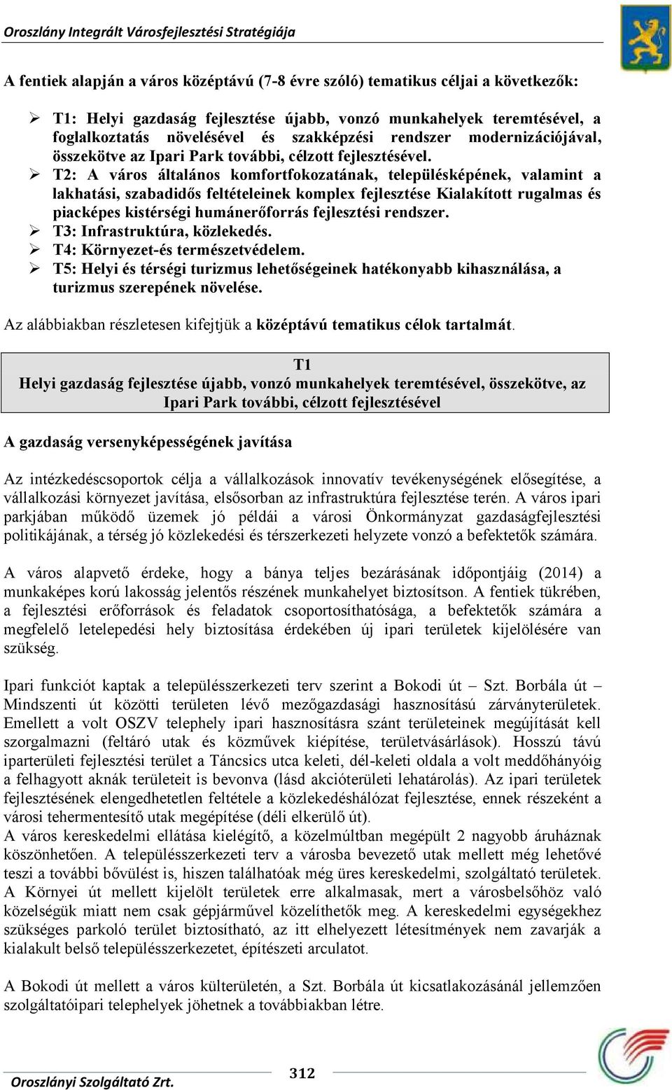 T2: A város általános komfortfokozatának, településképének, valamint a lakhatási, szabadidős feltételeinek komplex fejlesztése Kialakított rugalmas és piacképes kistérségi humánerőforrás fejlesztési