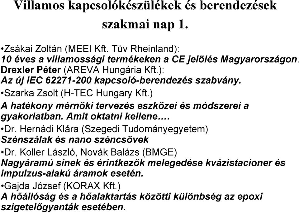 ) A hatékony mérnöki tervezés eszközei és módszerei a gyakorlatban. Amit oktatni kellene. Dr. Hernádi Klára (Szegedi Tudományegyetem) Szénszálak és nano széncsövek Dr.