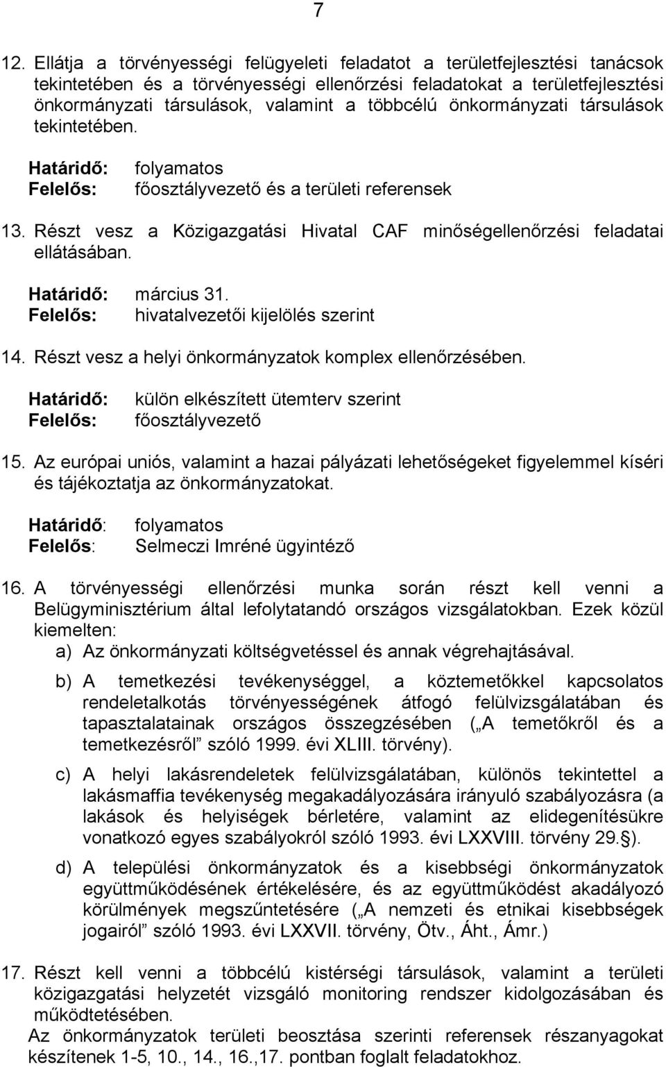 hivatalvezetői kijelölés szerint 14. Részt vesz a helyi önkormányzatok komplex ellenőrzésében. külön elkészített ütemterv szerint 15.