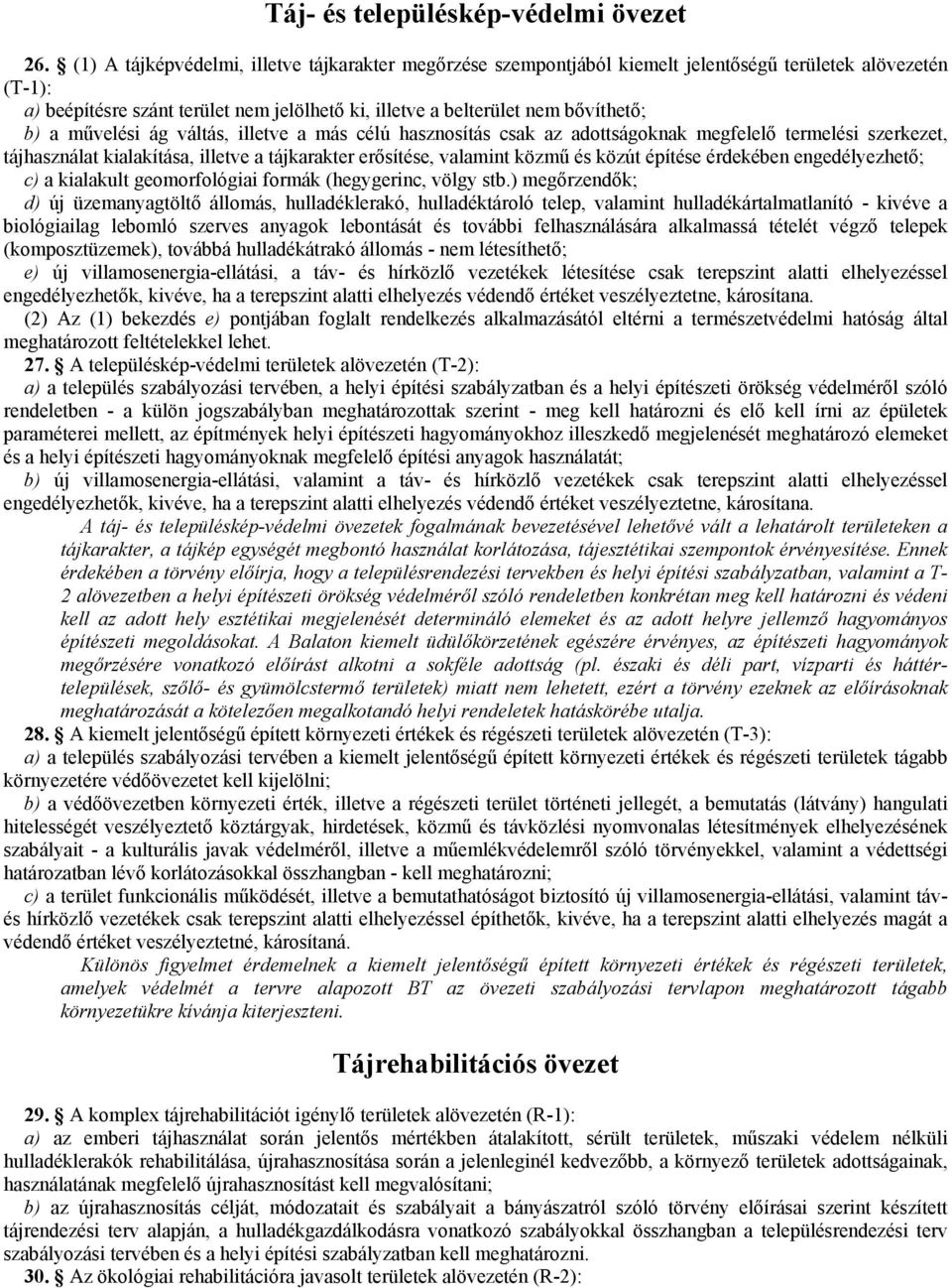 mővelési ág váltás, illetve a más célú hasznosítás csak az adottságoknak megfelelı termelési szerkezet, tájhasználat kialakítása, illetve a tájkarakter erısítése, valamint közmő és közút építése