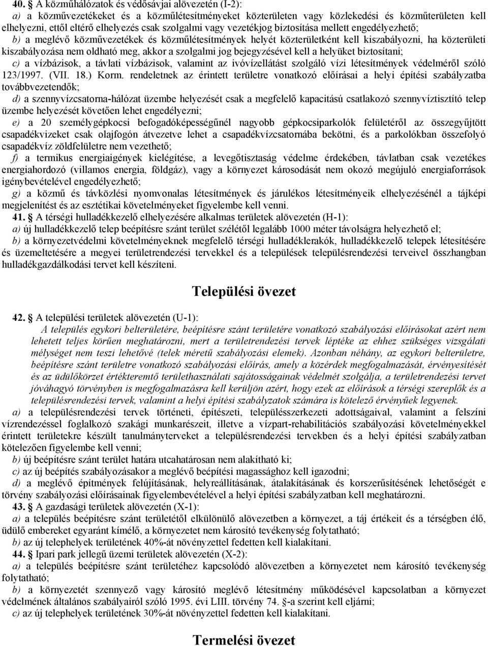 meg, akkor a szolgalmi jog bejegyzésével kell a helyüket biztosítani; c) a vízbázisok, a távlati vízbázisok, valamint az ivóvízellátást szolgáló vízi létesítmények védelmérıl szóló 123/1997. (VII. 18.