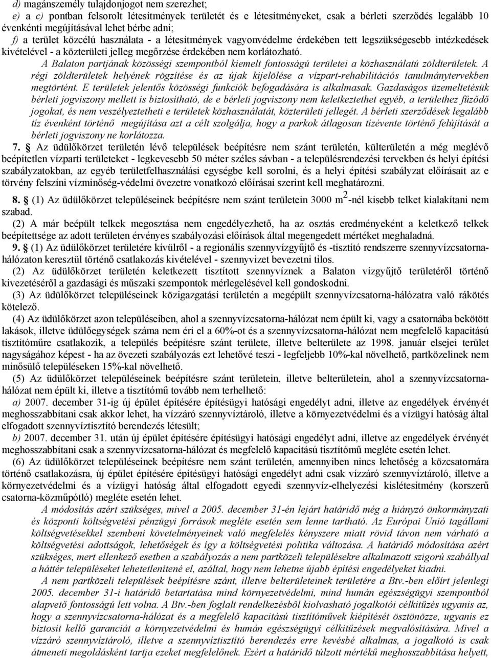 A Balaton partjának közösségi szempontból kiemelt fontosságú területei a közhasználatú zöldterületek.