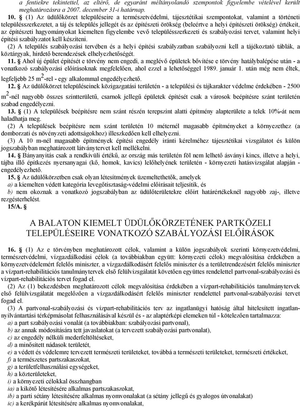 építészeti örökség) értékeit, az építészeti hagyományokat kiemelten figyelembe vevı településszerkezeti és szabályozási tervet, valamint helyi építési szabályzatot kell készíteni.