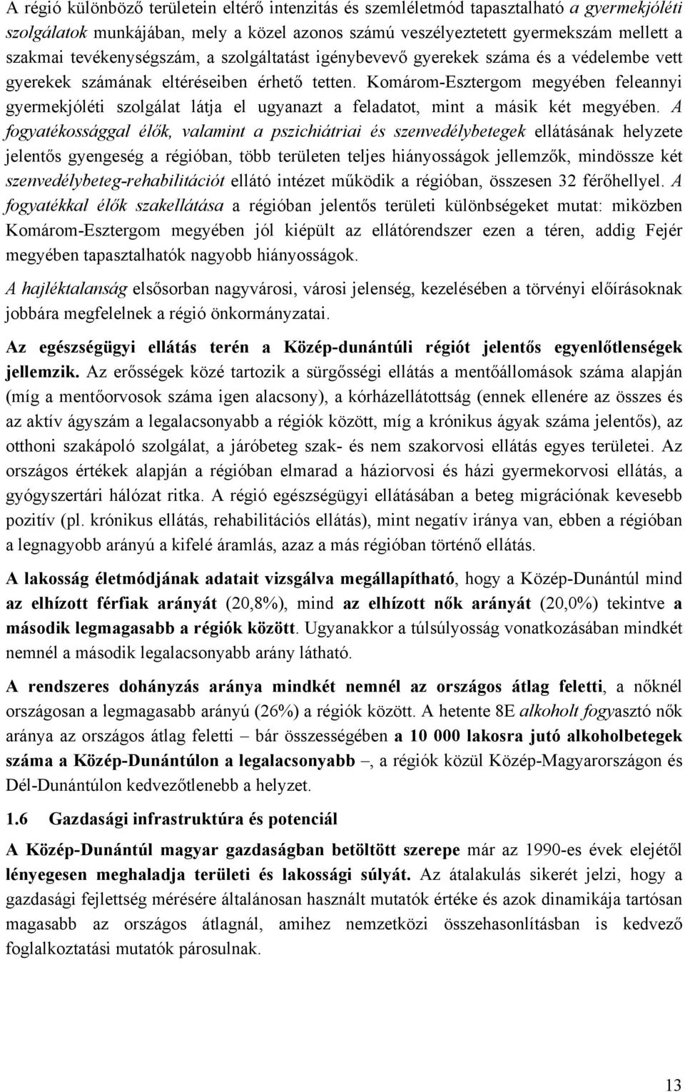 Komárom-Esztergom megyében feleannyi gyermekjóléti szolgálat látja el ugyanazt a feladatot, mint a másik két megyében.