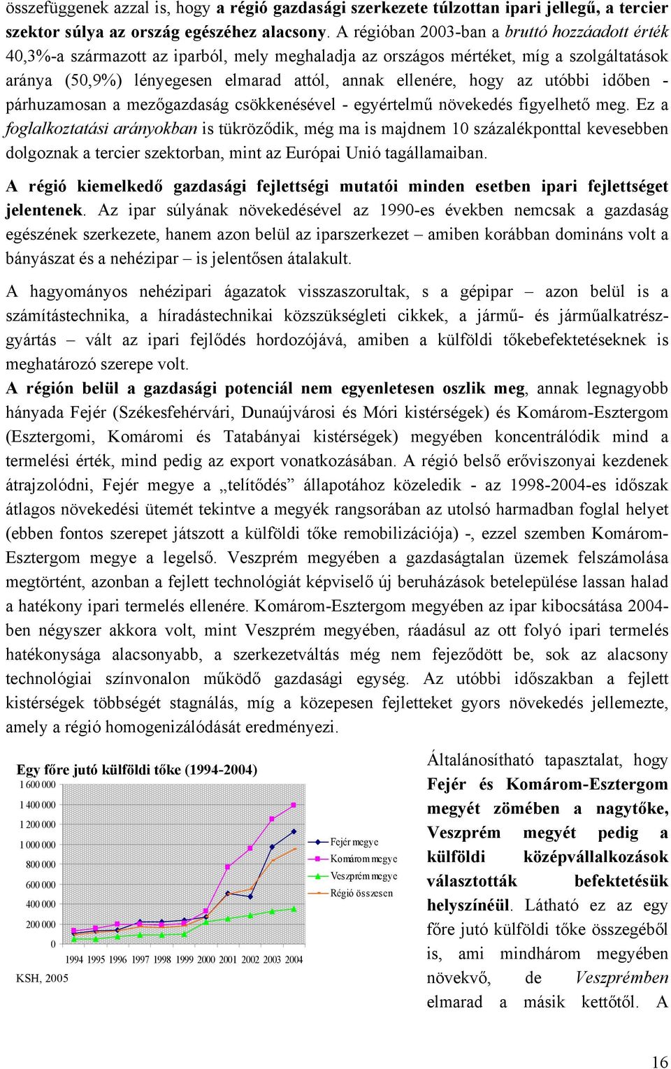 az utóbbi időben - párhuzamosan a mezőgazdaság csökkenésével - egyértelmű növekedés figyelhető meg.