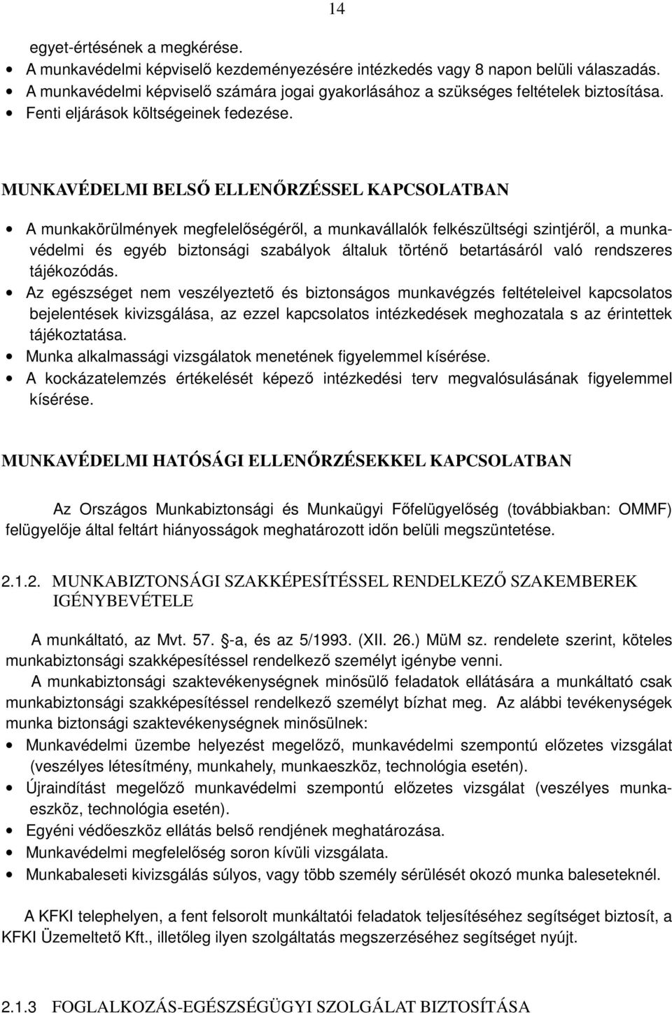 MUNKAVÉDELMI BELSŐ ELLENŐRZÉSSEL KAPCSOLATBAN A munkakörülmények megfelelőségéről, a munkavállalók felkészültségi szintjéről, a munkavédelmi és egyéb biztonsági szabályok általuk történő betartásáról