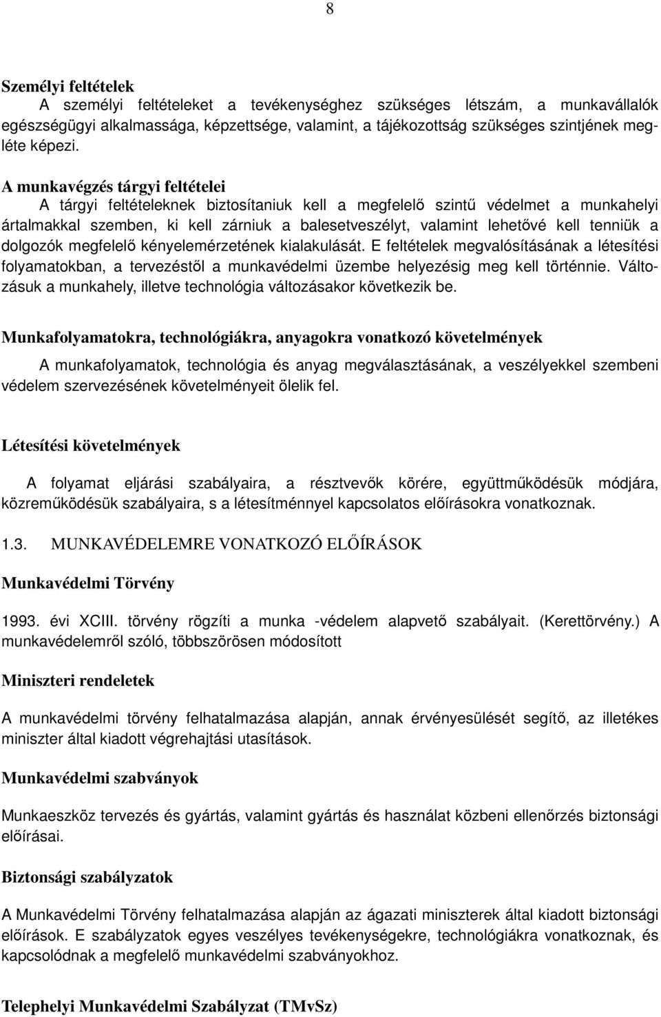 tenniük a dolgozók megfelelő kényelemérzetének kialakulását. E feltételek megvalósításának a létesítési folyamatokban, a tervezéstől a munkavédelmi üzembe helyezésig meg kell történnie.