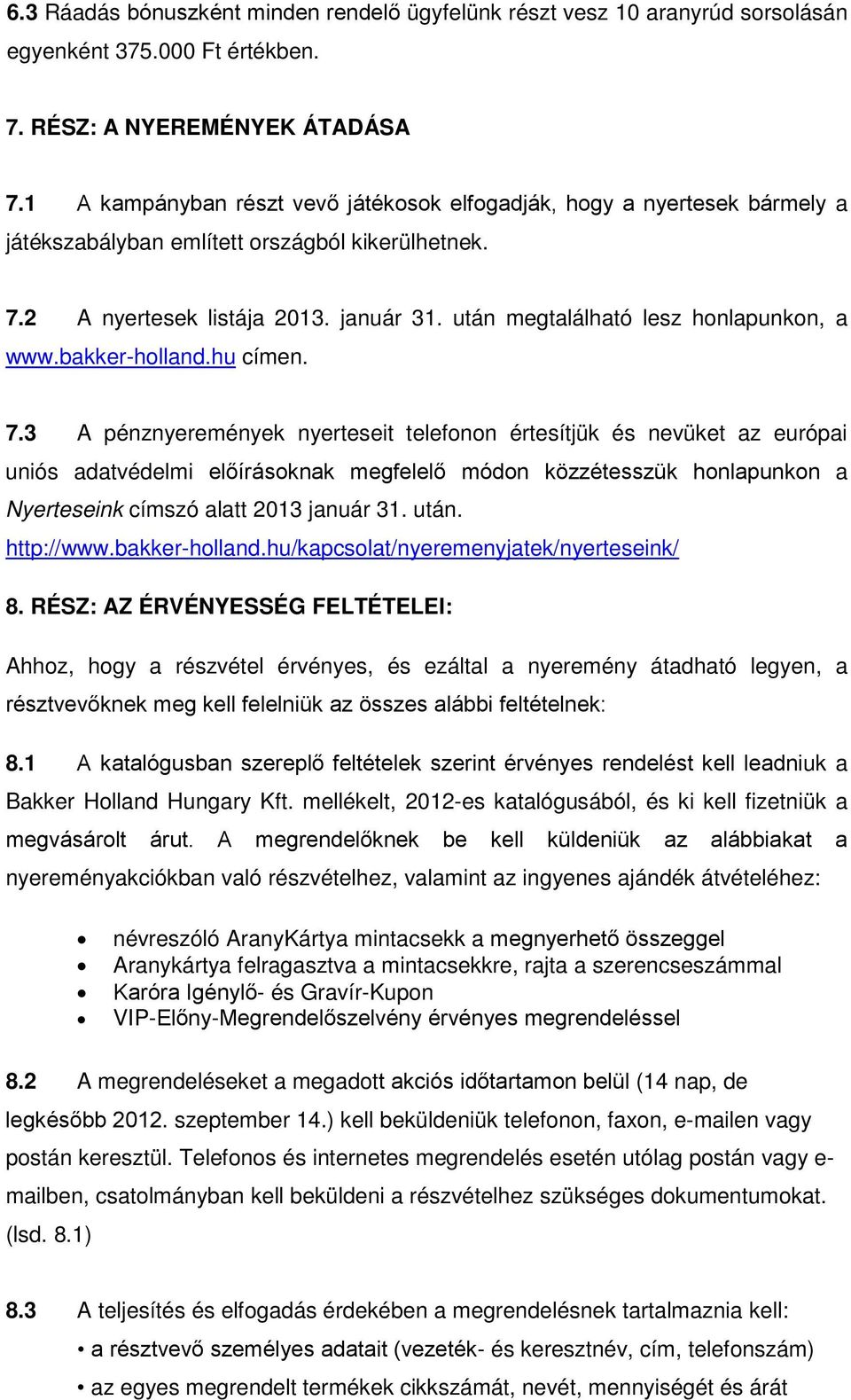 után megtalálható lesz honlapunkon, a www.bakker-holland.hu címen. 7.