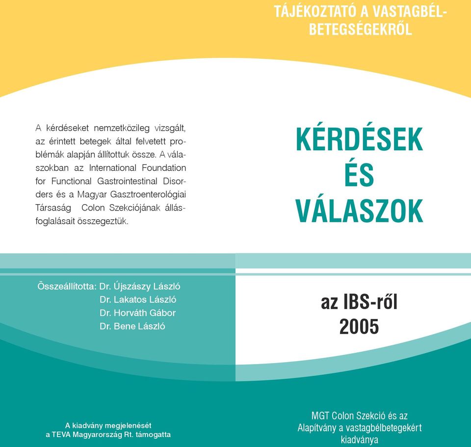 A válaszokban az International Foundation for Functional Gastrointestinal Disorders és a Magyar Gasztroenterológiai Társaság Colon