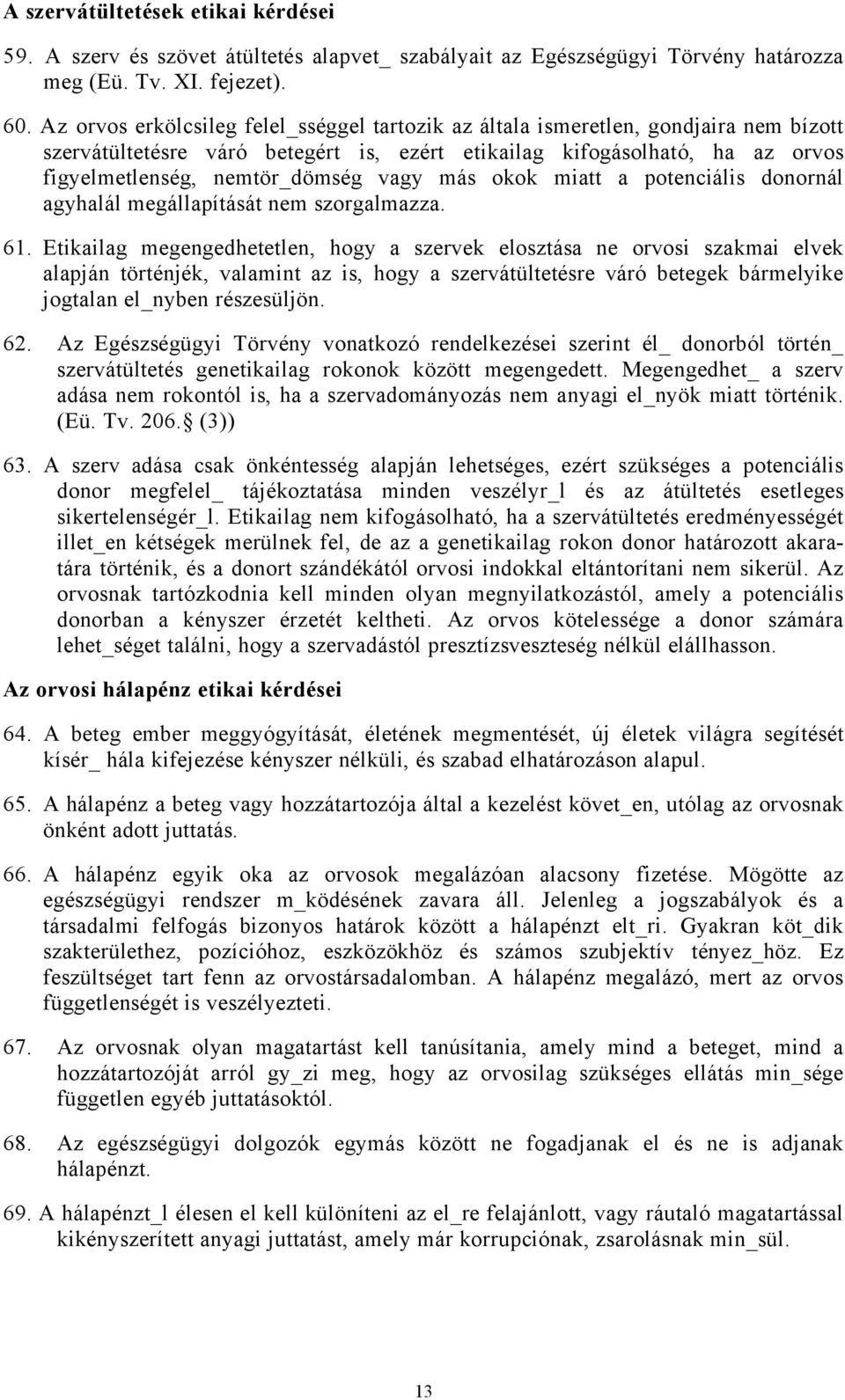 vagy más okok miatt a potenciális donornál agyhalál megállapítását nem szorgalmazza. 61.