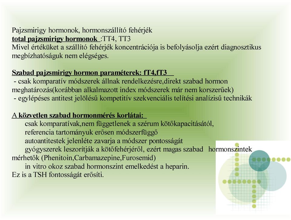 antitest jelölésű kompetitív szekvenciális telítési analízisű technikák A közvetlen szabad hormonmérés korlátai: csak komparatívak,nem függetlenek a szérum kötőkapacitásától, referencia tartományuk