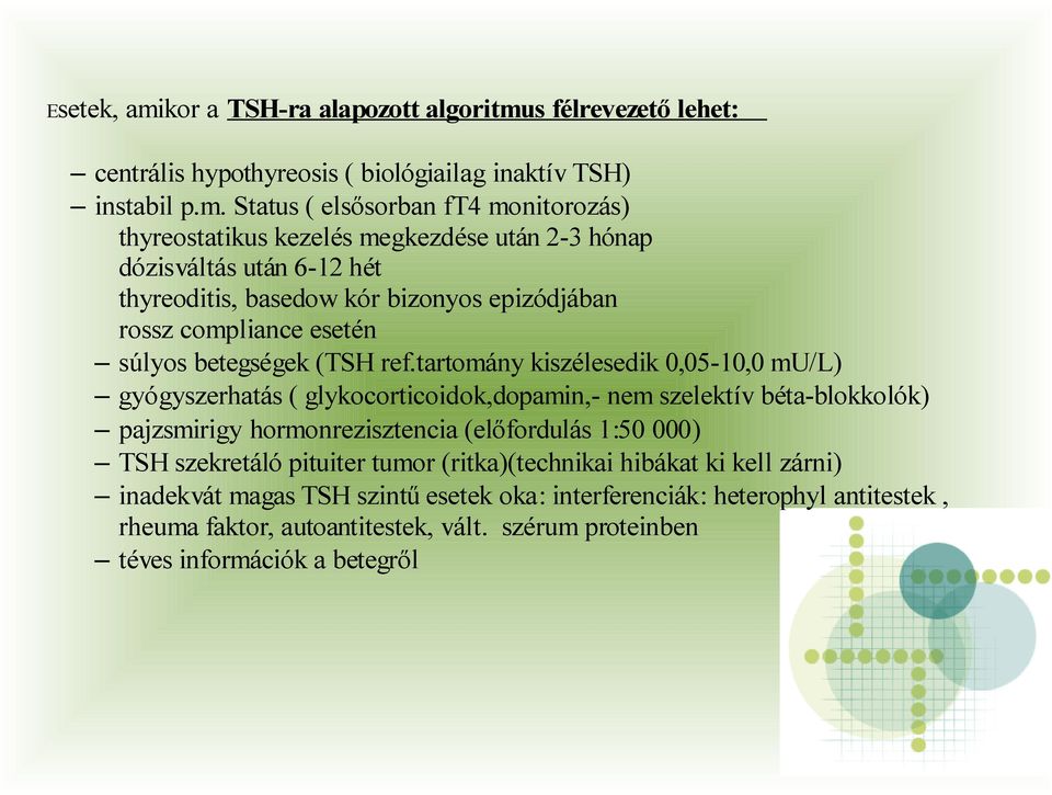 s félrevezető lehet: centrális hypothyreosis ( biológiailag inaktív TSH) instabil p.m.