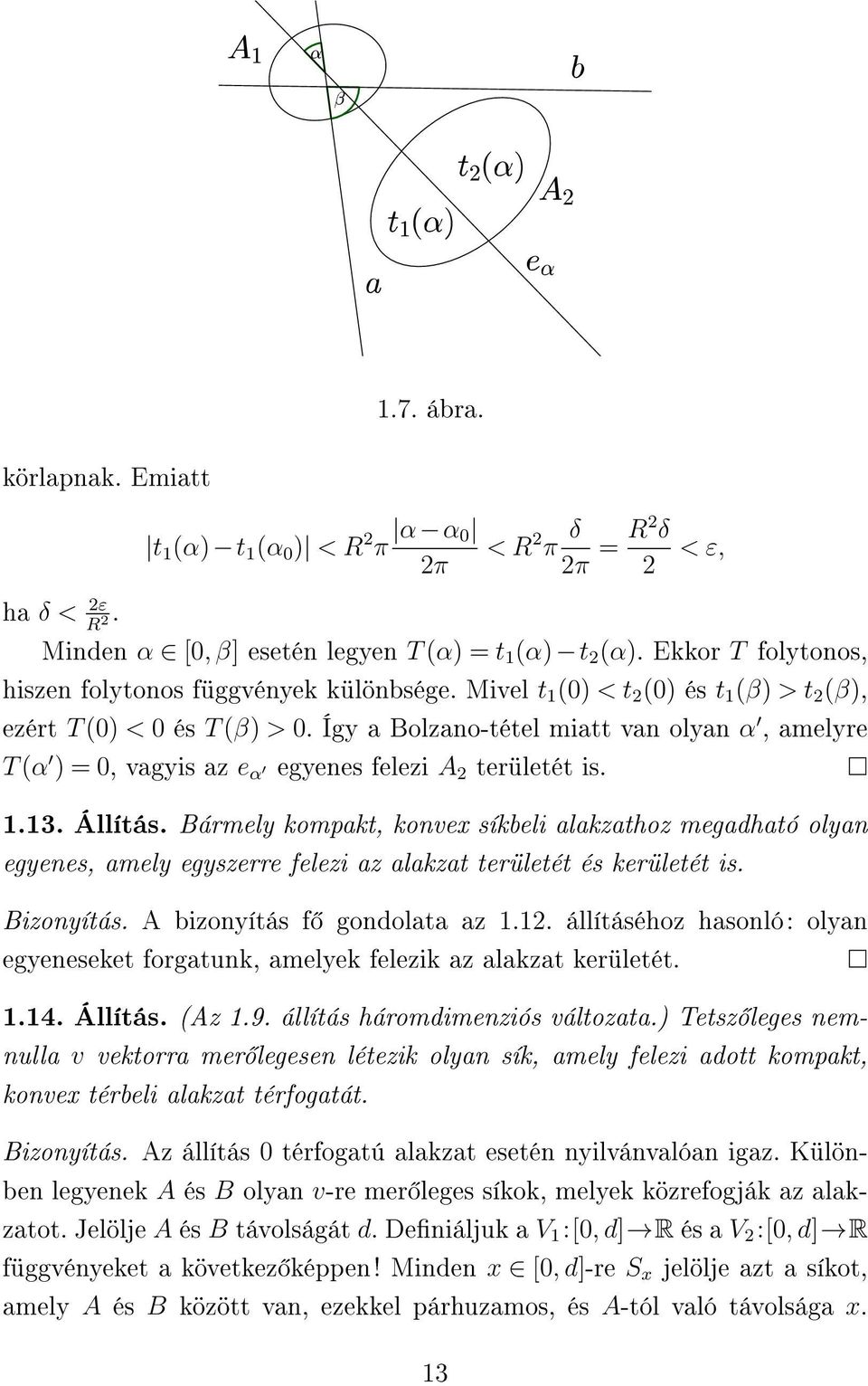 Így a Bolzano-tétel miatt van olyan α, amelyre T (α ) = 0, vagyis az e α egyenes felezi A 2 területét is. 1.13. Állítás.