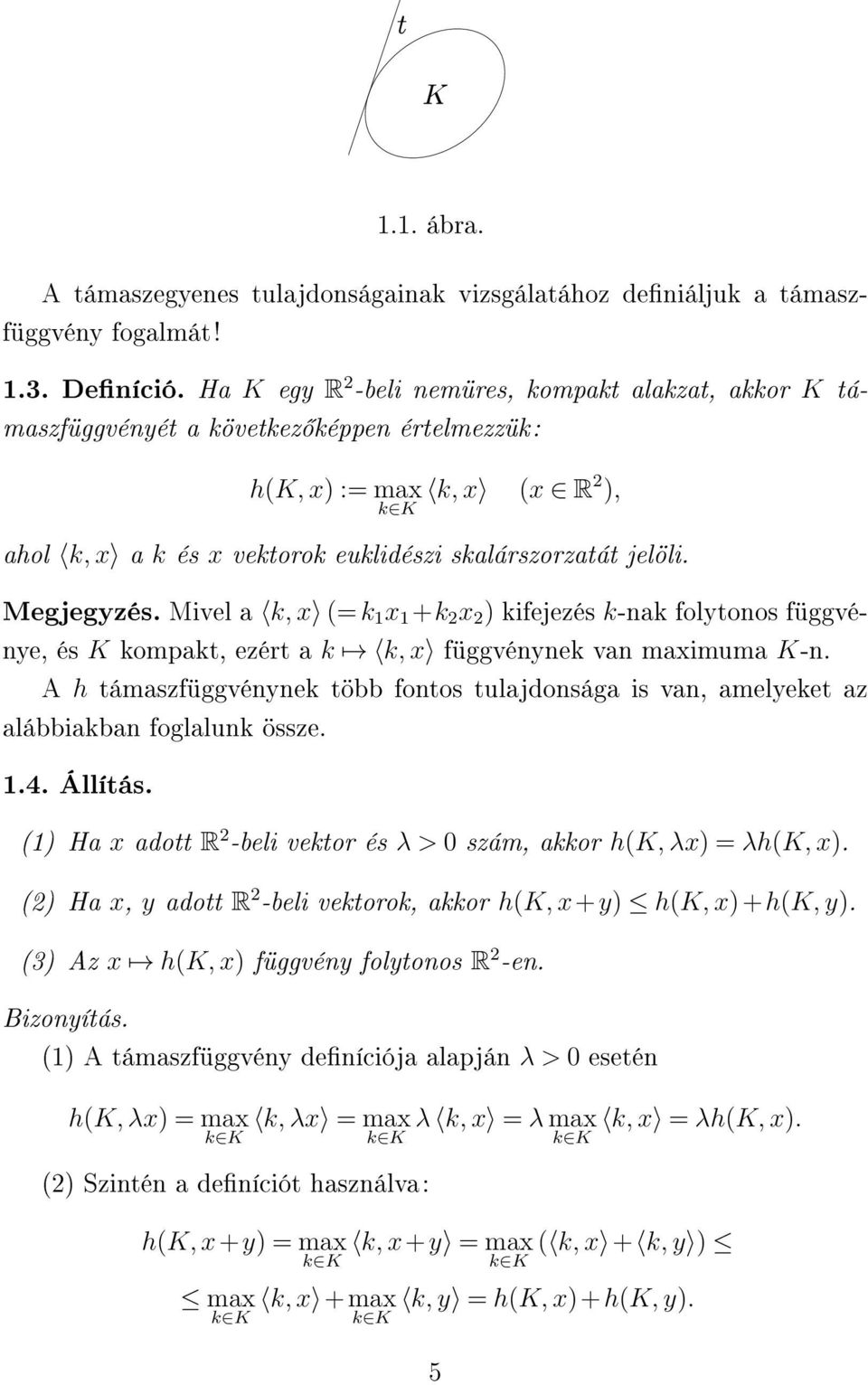 Megjegyzés. Mivel a k, x (= k 1 x 1 +k 2 x 2 ) kifejezés k-nak folytonos függvénye, és K kompakt, ezért a k k, x függvénynek van maximuma K-n.