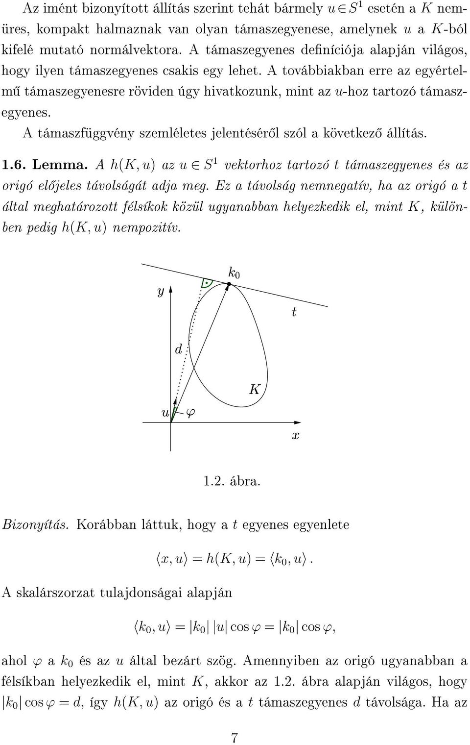 A támaszfüggvény szemléletes jelentésér l szól a következ állítás. 1.6. Lemma. A h(k, u) az u S 1 vektorhoz tartozó t támaszegyenes és az origó el jeles távolságát adja meg.