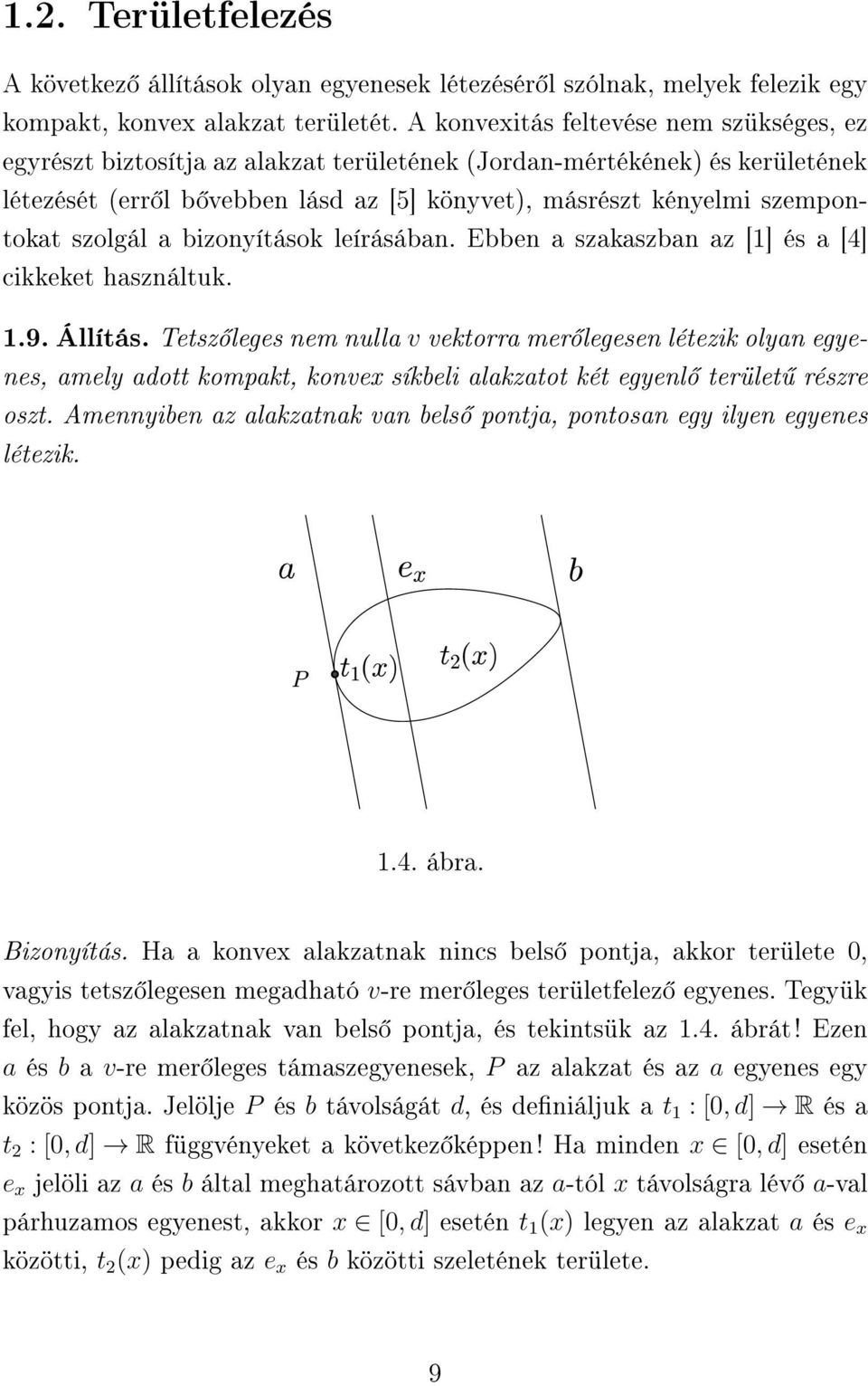 szolgál a bizonyítások leírásában. Ebben a szakaszban az [1] és a [4] cikkeket használtuk. 1.9. Állítás.