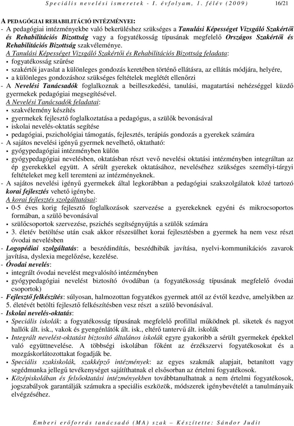 a fogyatékosság típusának megfelelı Országos Szakértıi és Rehabilitációs Bizottság szakvéleménye.