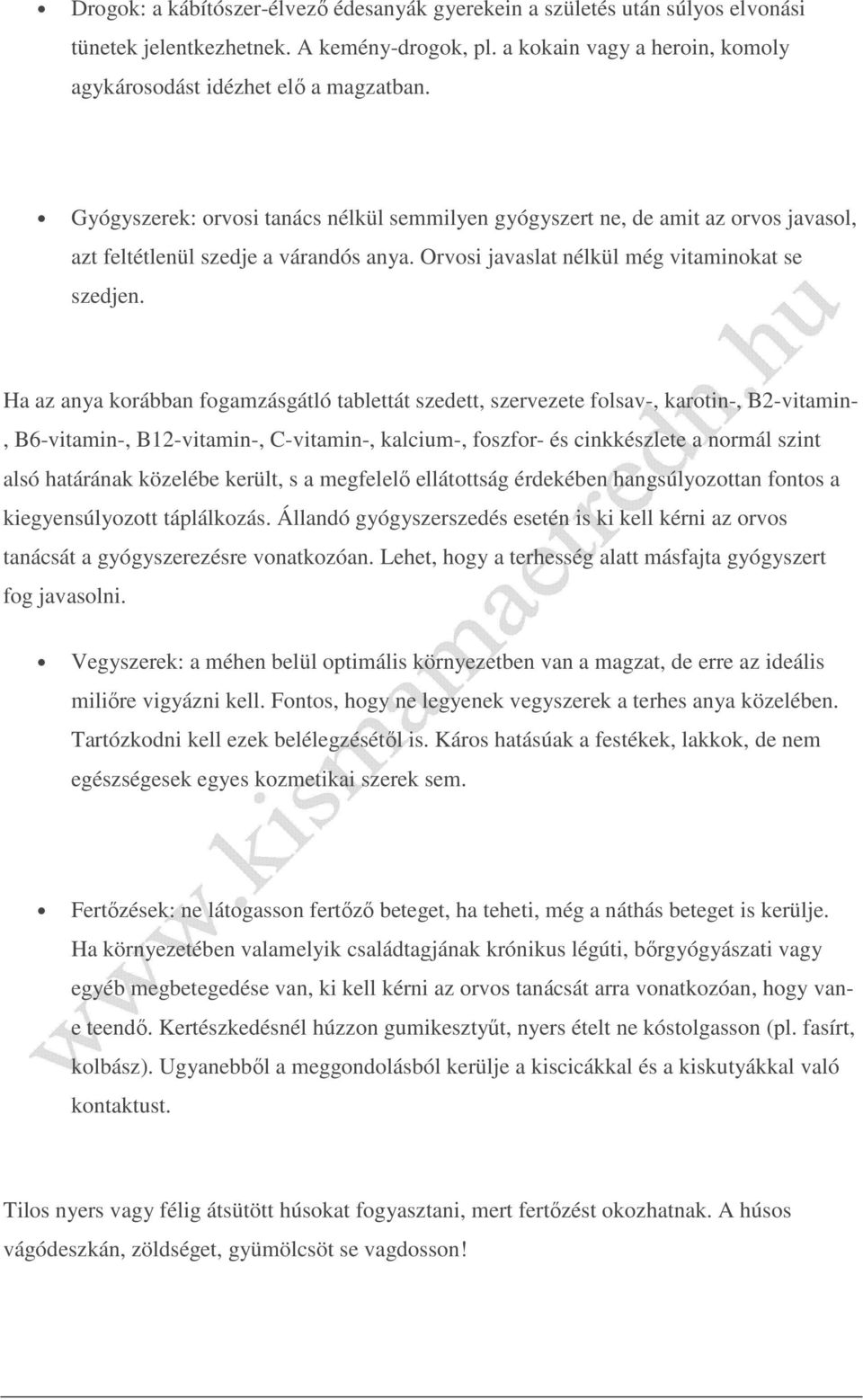 Ha az anya korábban fogamzásgátló tablettát szedett, szervezete folsav-, karotin-, B2-vitamin-, B6-vitamin-, B12-vitamin-, C-vitamin-, kalcium-, foszfor- és cinkkészlete a normál szint alsó határának