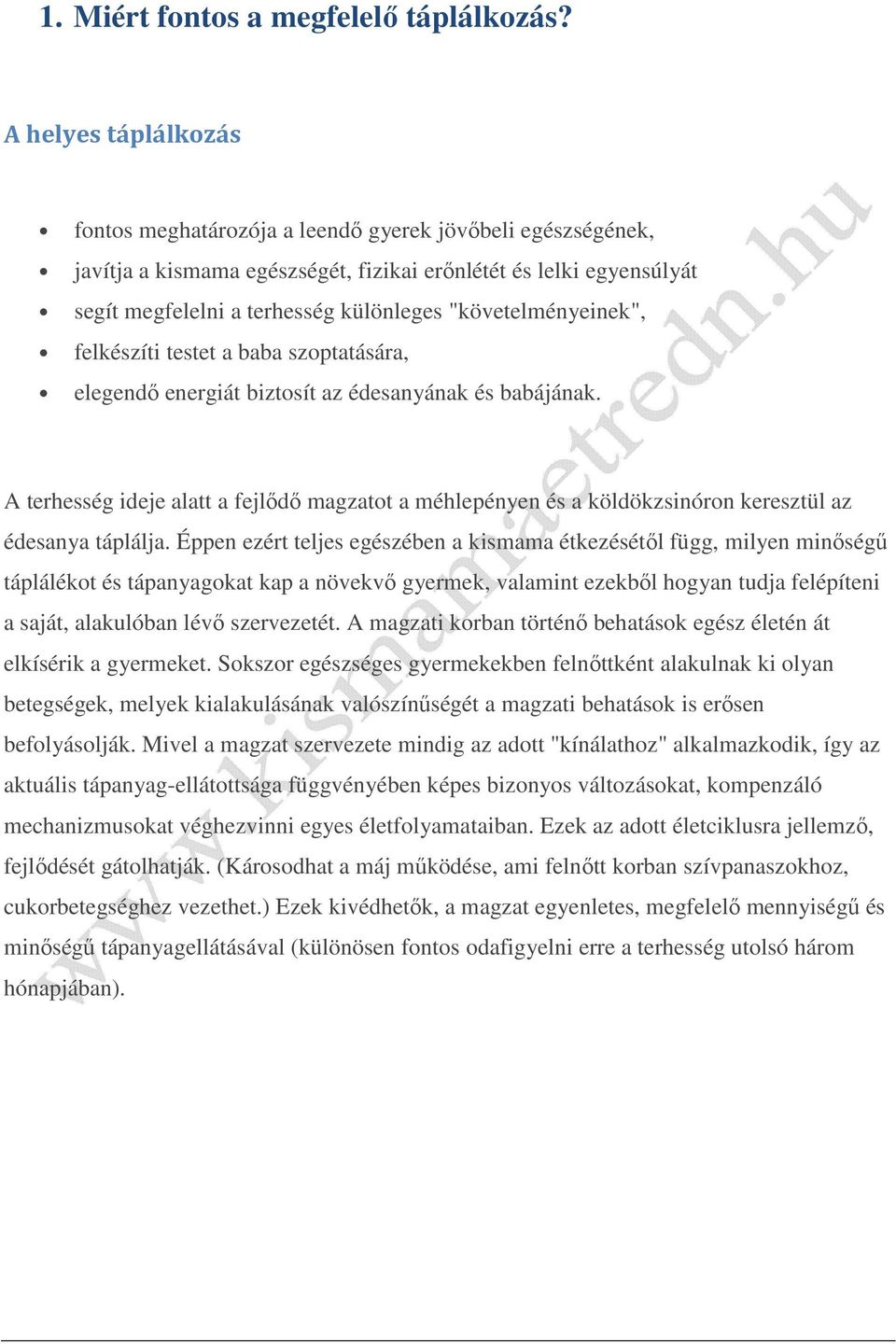 "követelményeinek", felkészíti testet a baba szoptatására, elegendő energiát biztosít az édesanyának és babájának.